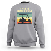 This Is How I Roll Golf Cart Retro 70s 80s Sweatshirt Vintage Golfing Lover Golfer Country Club Lifestyle