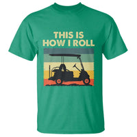 This Is How I Roll Golf Cart Retro 70s 80s T Shirt Vintage Golfing Lover Golfer Country Club Lifestyle