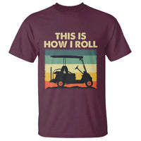 This Is How I Roll Golf Cart Retro 70s 80s T Shirt Vintage Golfing Lover Golfer Country Club Lifestyle