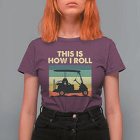 This Is How I Roll Golf Cart Retro 70s 80s T Shirt For Women Vintage Golfing Lover Golfer Country Club Lifestyle