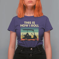 This Is How I Roll Golf Cart Retro 70s 80s T Shirt For Women Vintage Golfing Lover Golfer Country Club Lifestyle