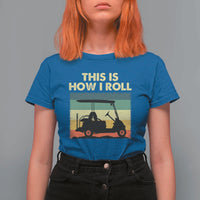 This Is How I Roll Golf Cart Retro 70s 80s T Shirt For Women Vintage Golfing Lover Golfer Country Club Lifestyle