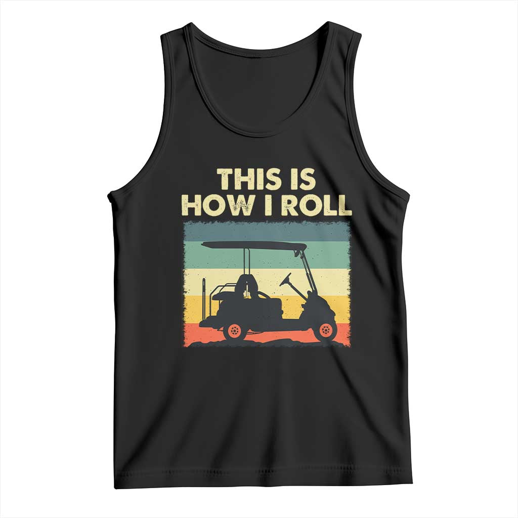 This Is How I Roll Golf Cart Retro 70s 80s Tank Top Vintage Golfing Lover Golfer Country Club Lifestyle