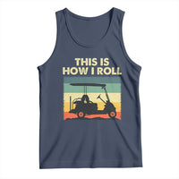This Is How I Roll Golf Cart Retro 70s 80s Tank Top Vintage Golfing Lover Golfer Country Club Lifestyle