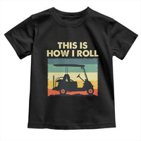 This Is How I Roll Golf Cart Retro 70s 80s Toddler T Shirt Vintage Golfing Lover Golfer Country Club Lifestyle