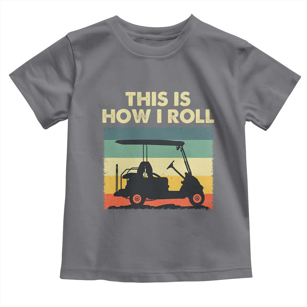 This Is How I Roll Golf Cart Retro 70s 80s Toddler T Shirt Vintage Golfing Lover Golfer Country Club Lifestyle