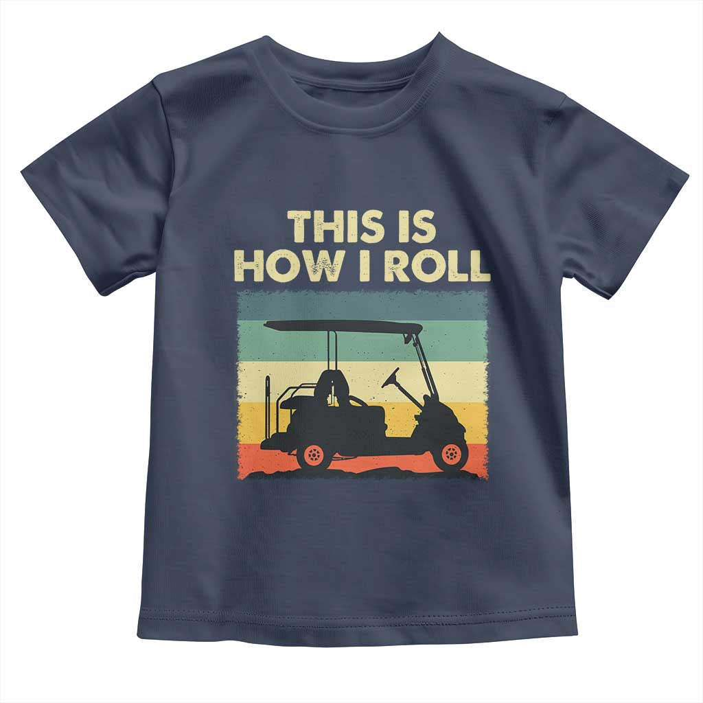 This Is How I Roll Golf Cart Retro 70s 80s Toddler T Shirt Vintage Golfing Lover Golfer Country Club Lifestyle