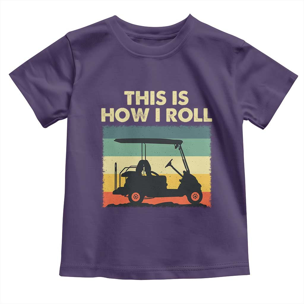 This Is How I Roll Golf Cart Retro 70s 80s Toddler T Shirt Vintage Golfing Lover Golfer Country Club Lifestyle