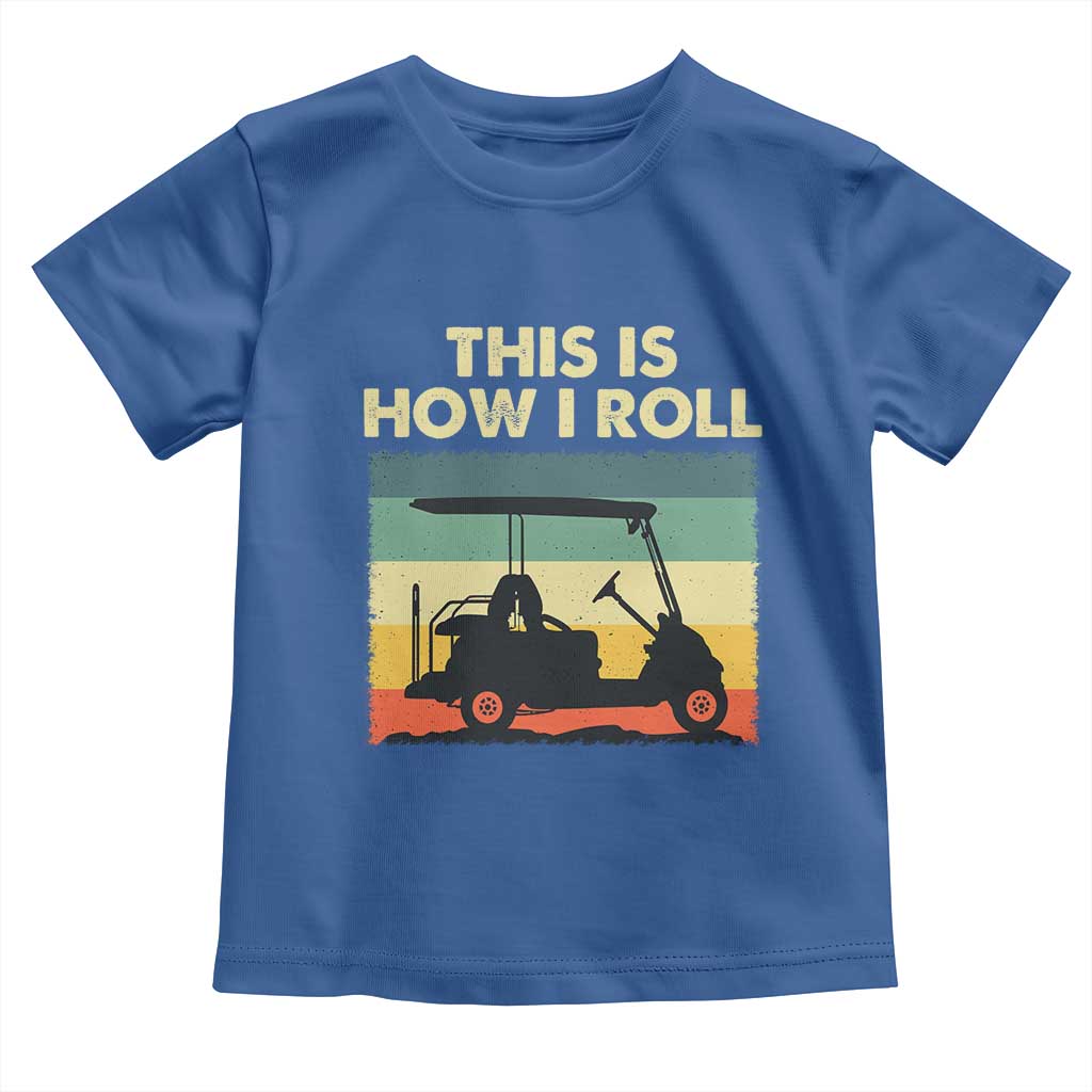 This Is How I Roll Golf Cart Retro 70s 80s Toddler T Shirt Vintage Golfing Lover Golfer Country Club Lifestyle