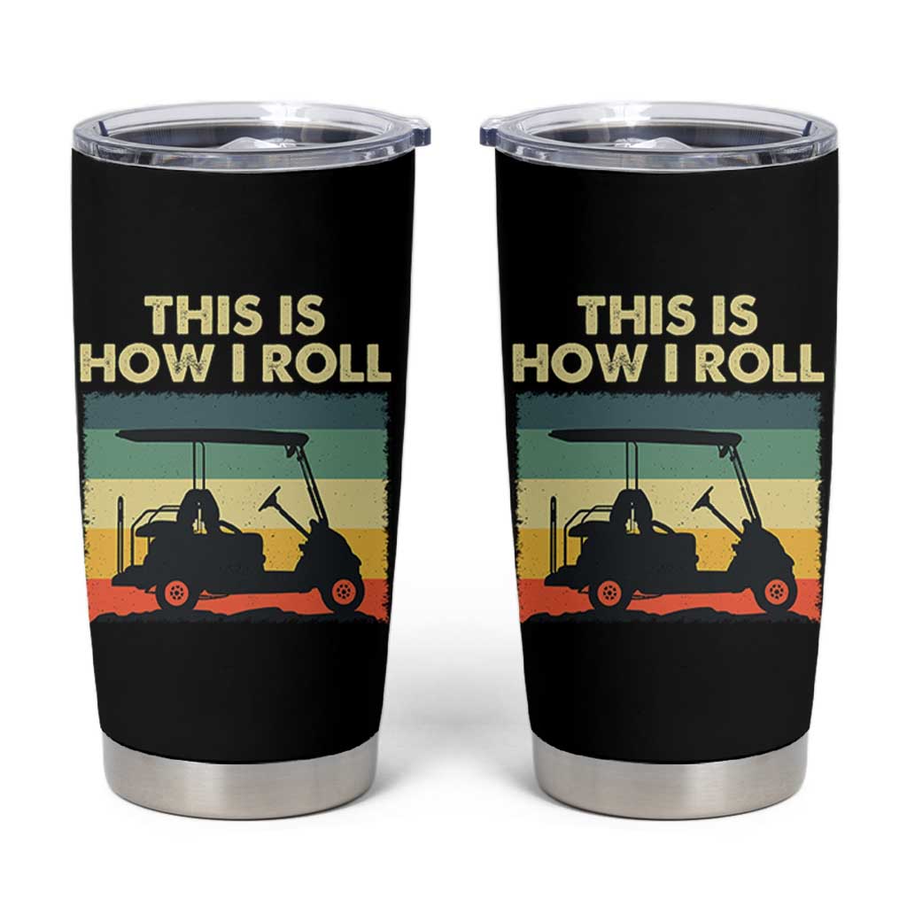 This Is How I Roll Golf Cart Retro 70s 80s Tumbler Cup Vintage Golfing Lover Golfer Country Club Lifestyle
