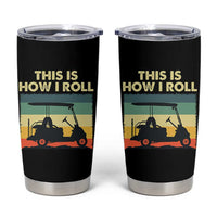 This Is How I Roll Golf Cart Retro 70s 80s Tumbler Cup Vintage Golfing Lover Golfer Country Club Lifestyle