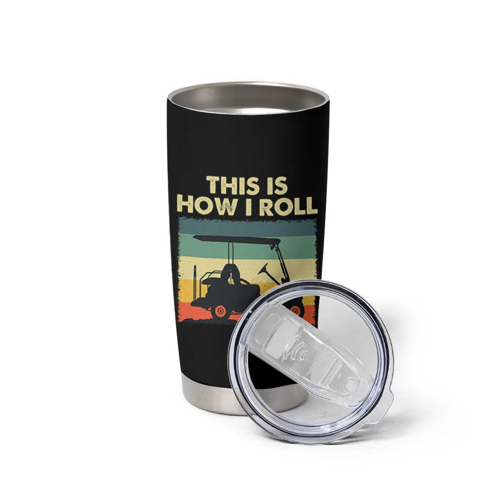 This Is How I Roll Golf Cart Retro 70s 80s Tumbler Cup Vintage Golfing Lover Golfer Country Club Lifestyle