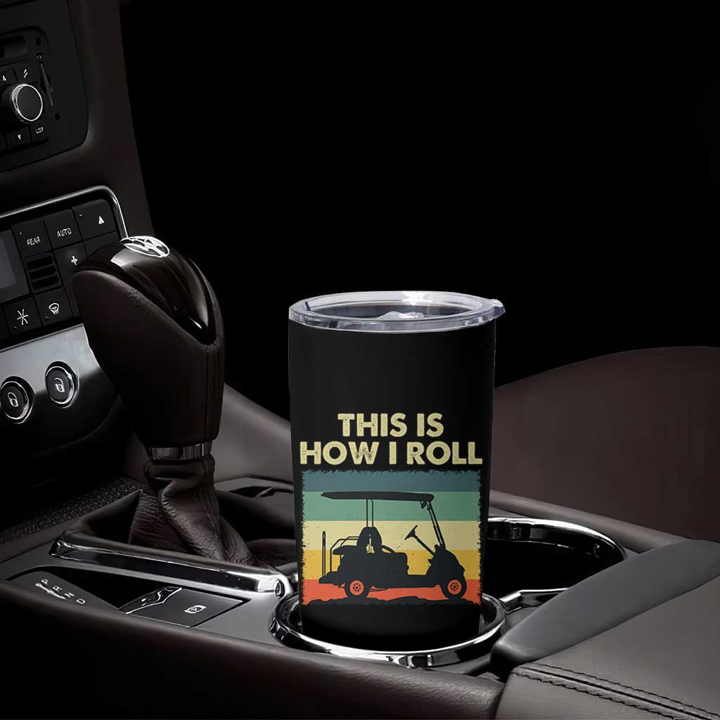 This Is How I Roll Golf Cart Retro 70s 80s Tumbler Cup Vintage Golfing Lover Golfer Country Club Lifestyle