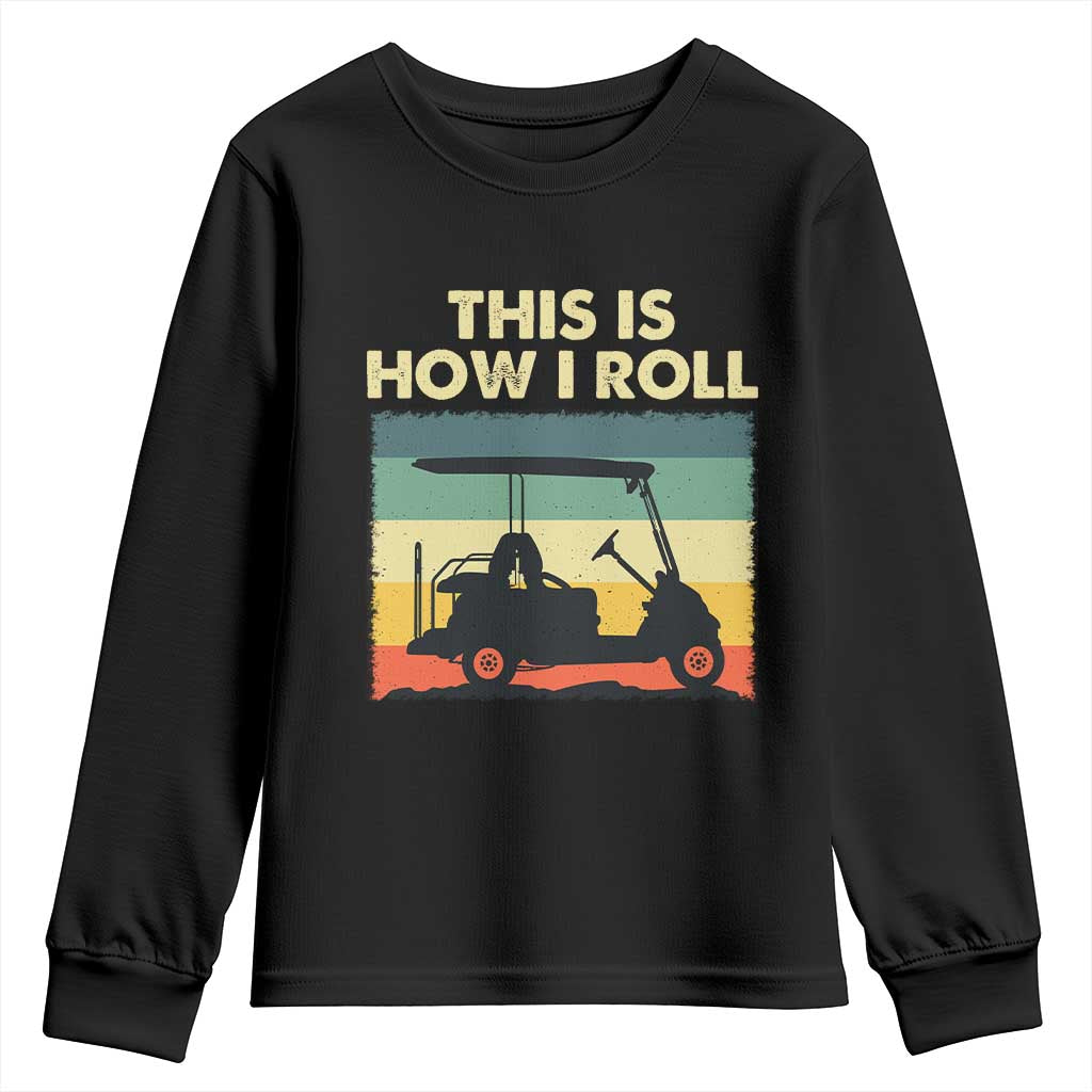 This Is How I Roll Golf Cart Retro 70s 80s Youth Sweatshirt Vintage Golfing Lover Golfer Country Club Lifestyle