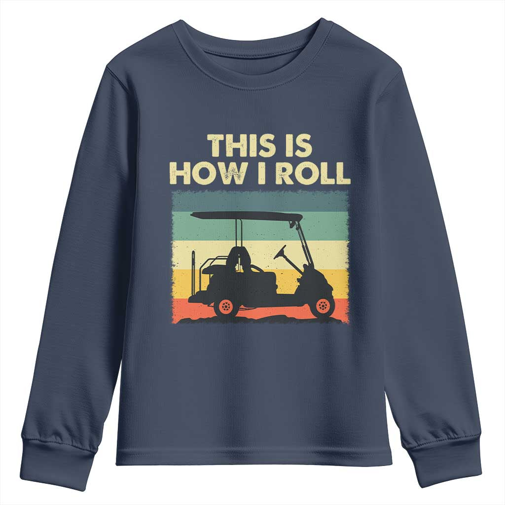 This Is How I Roll Golf Cart Retro 70s 80s Youth Sweatshirt Vintage Golfing Lover Golfer Country Club Lifestyle