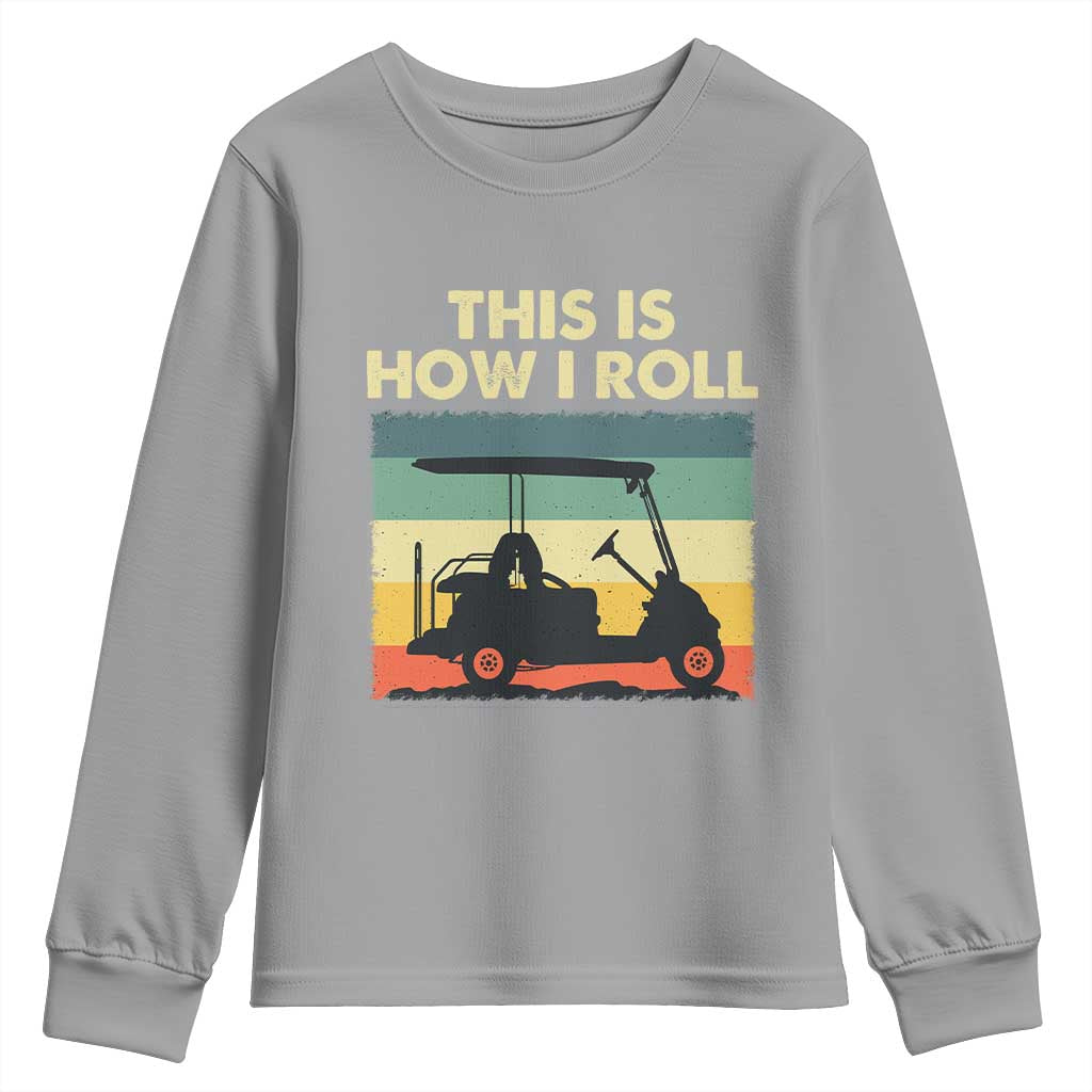 This Is How I Roll Golf Cart Retro 70s 80s Youth Sweatshirt Vintage Golfing Lover Golfer Country Club Lifestyle