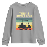 This Is How I Roll Golf Cart Retro 70s 80s Youth Sweatshirt Vintage Golfing Lover Golfer Country Club Lifestyle