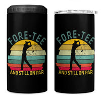 Fore-Tee And Still On Par Funny 40th Birthday Golf 4 in 1 Can Cooler Tumbler Milestone Birthday Gift for Golfers Retro Sporty
