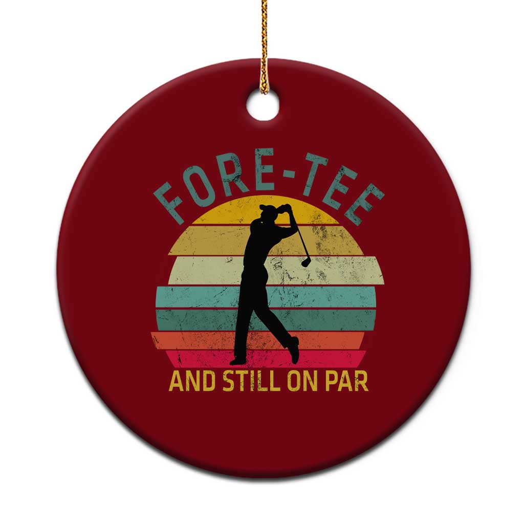 Fore-Tee And Still On Par Funny 40th Birthday Golf Ceramic Ornament Milestone Birthday Gift for Golfers Retro Sporty