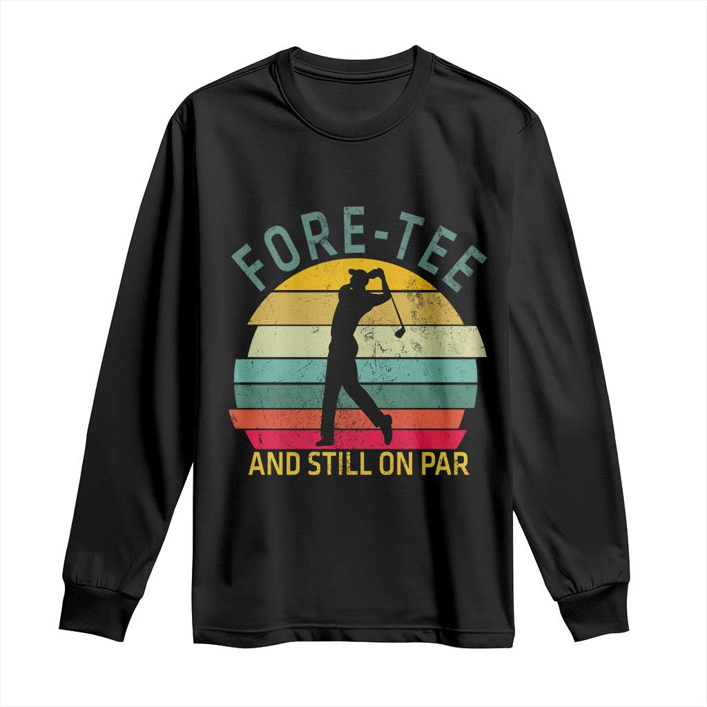 Fore-Tee And Still On Par Funny 40th Birthday Golf Long Sleeve Shirt Milestone Birthday Gift for Golfers Retro Sporty