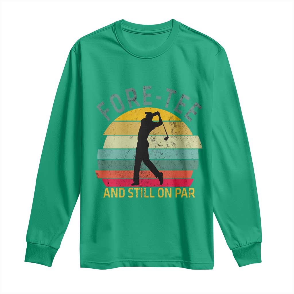 Fore-Tee And Still On Par Funny 40th Birthday Golf Long Sleeve Shirt Milestone Birthday Gift for Golfers Retro Sporty