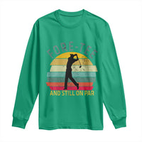 Fore-Tee And Still On Par Funny 40th Birthday Golf Long Sleeve Shirt Milestone Birthday Gift for Golfers Retro Sporty