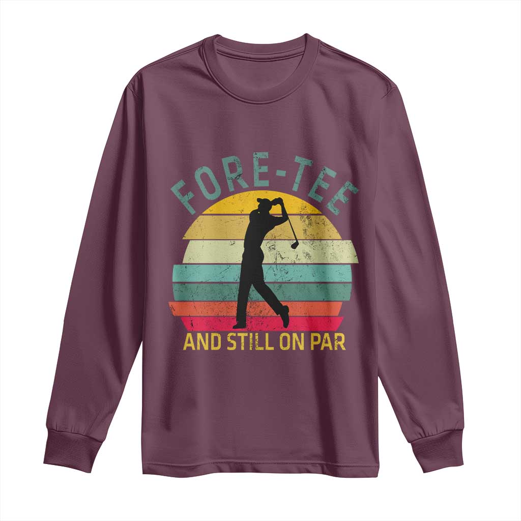 Fore-Tee And Still On Par Funny 40th Birthday Golf Long Sleeve Shirt Milestone Birthday Gift for Golfers Retro Sporty