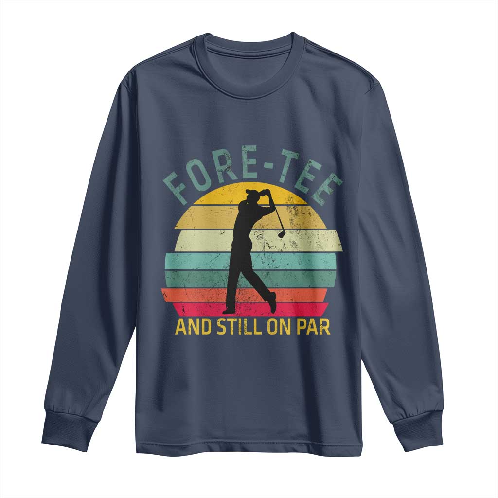 Fore-Tee And Still On Par Funny 40th Birthday Golf Long Sleeve Shirt Milestone Birthday Gift for Golfers Retro Sporty