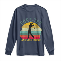 Fore-Tee And Still On Par Funny 40th Birthday Golf Long Sleeve Shirt Milestone Birthday Gift for Golfers Retro Sporty