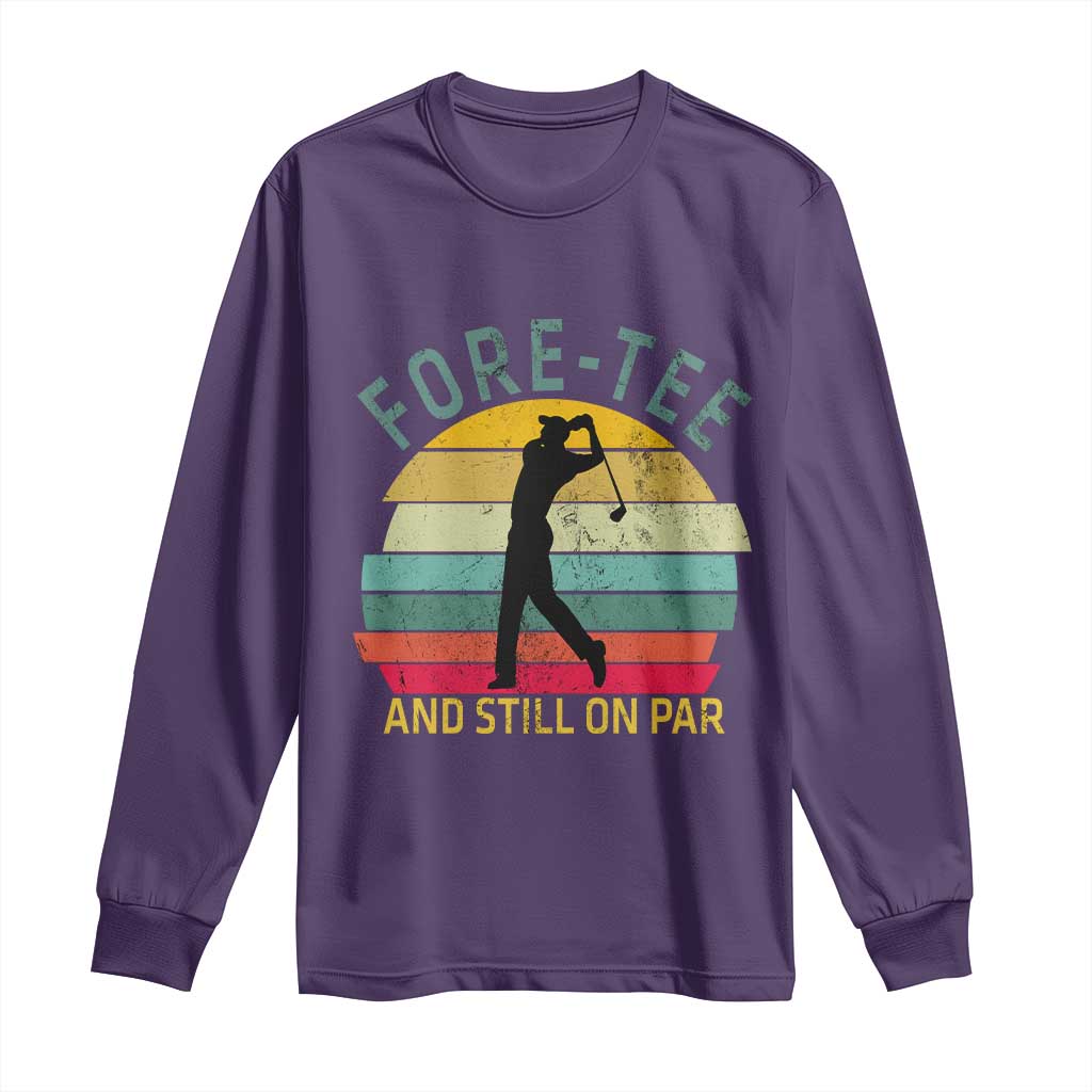 Fore-Tee And Still On Par Funny 40th Birthday Golf Long Sleeve Shirt Milestone Birthday Gift for Golfers Retro Sporty