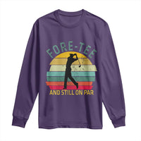 Fore-Tee And Still On Par Funny 40th Birthday Golf Long Sleeve Shirt Milestone Birthday Gift for Golfers Retro Sporty
