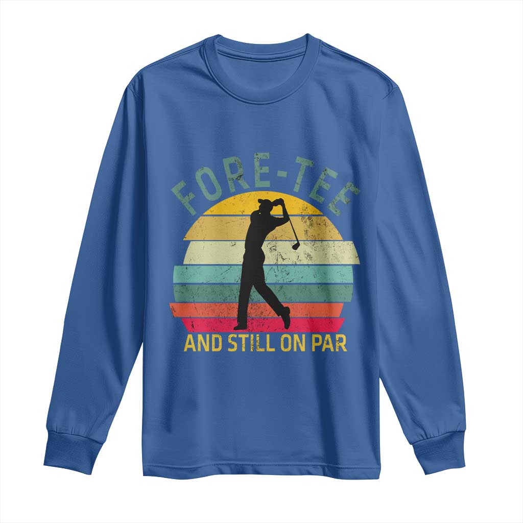 Fore-Tee And Still On Par Funny 40th Birthday Golf Long Sleeve Shirt Milestone Birthday Gift for Golfers Retro Sporty