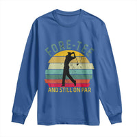 Fore-Tee And Still On Par Funny 40th Birthday Golf Long Sleeve Shirt Milestone Birthday Gift for Golfers Retro Sporty