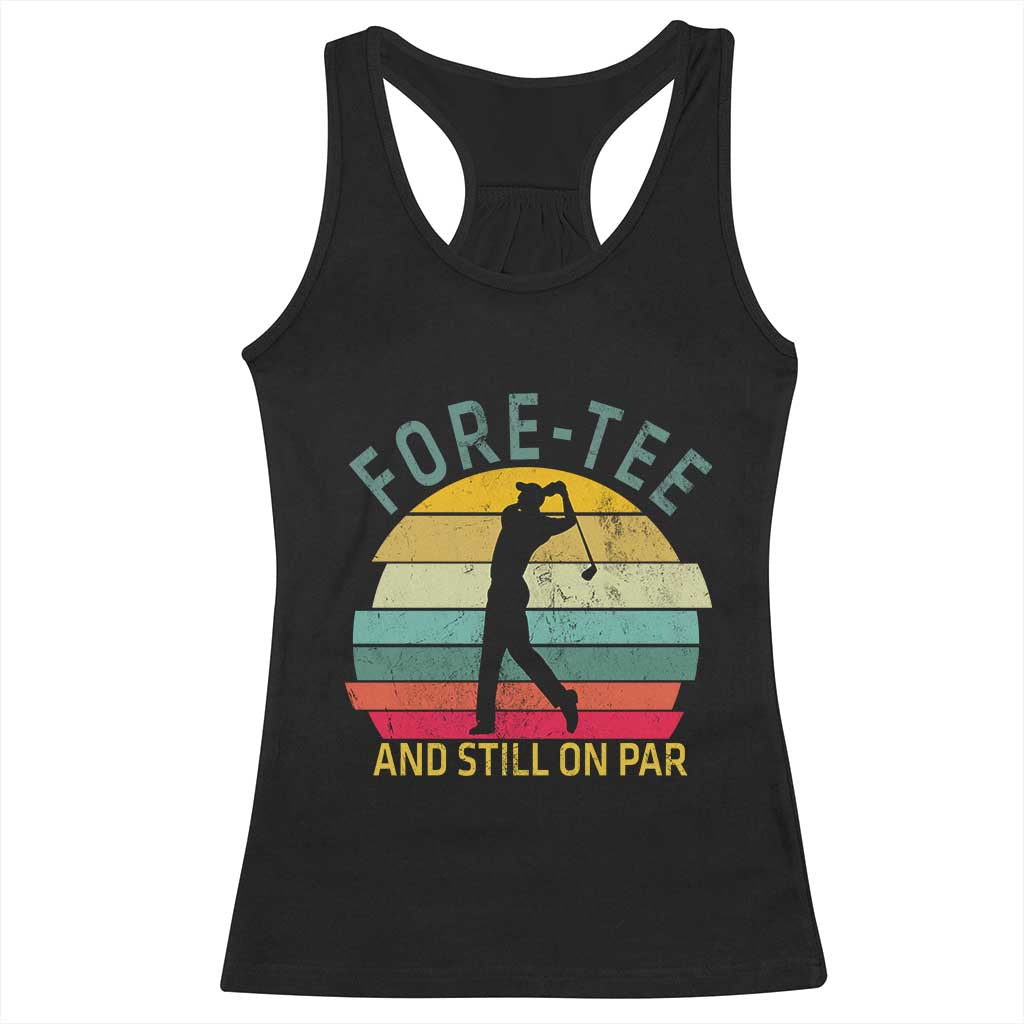 Fore-Tee And Still On Par Funny 40th Birthday Golf Racerback Tank Top Milestone Birthday Gift for Golfers Retro Sporty