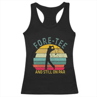 Fore-Tee And Still On Par Funny 40th Birthday Golf Racerback Tank Top Milestone Birthday Gift for Golfers Retro Sporty