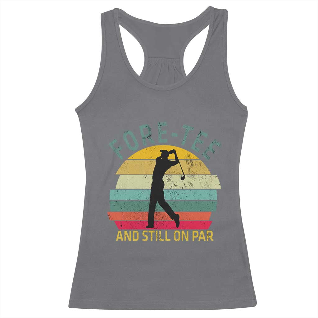 Fore-Tee And Still On Par Funny 40th Birthday Golf Racerback Tank Top Milestone Birthday Gift for Golfers Retro Sporty