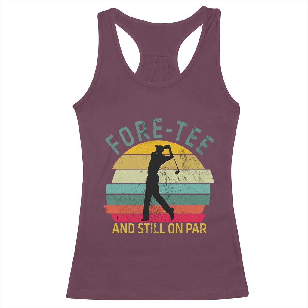 Fore-Tee And Still On Par Funny 40th Birthday Golf Racerback Tank Top Milestone Birthday Gift for Golfers Retro Sporty