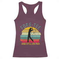 Fore-Tee And Still On Par Funny 40th Birthday Golf Racerback Tank Top Milestone Birthday Gift for Golfers Retro Sporty