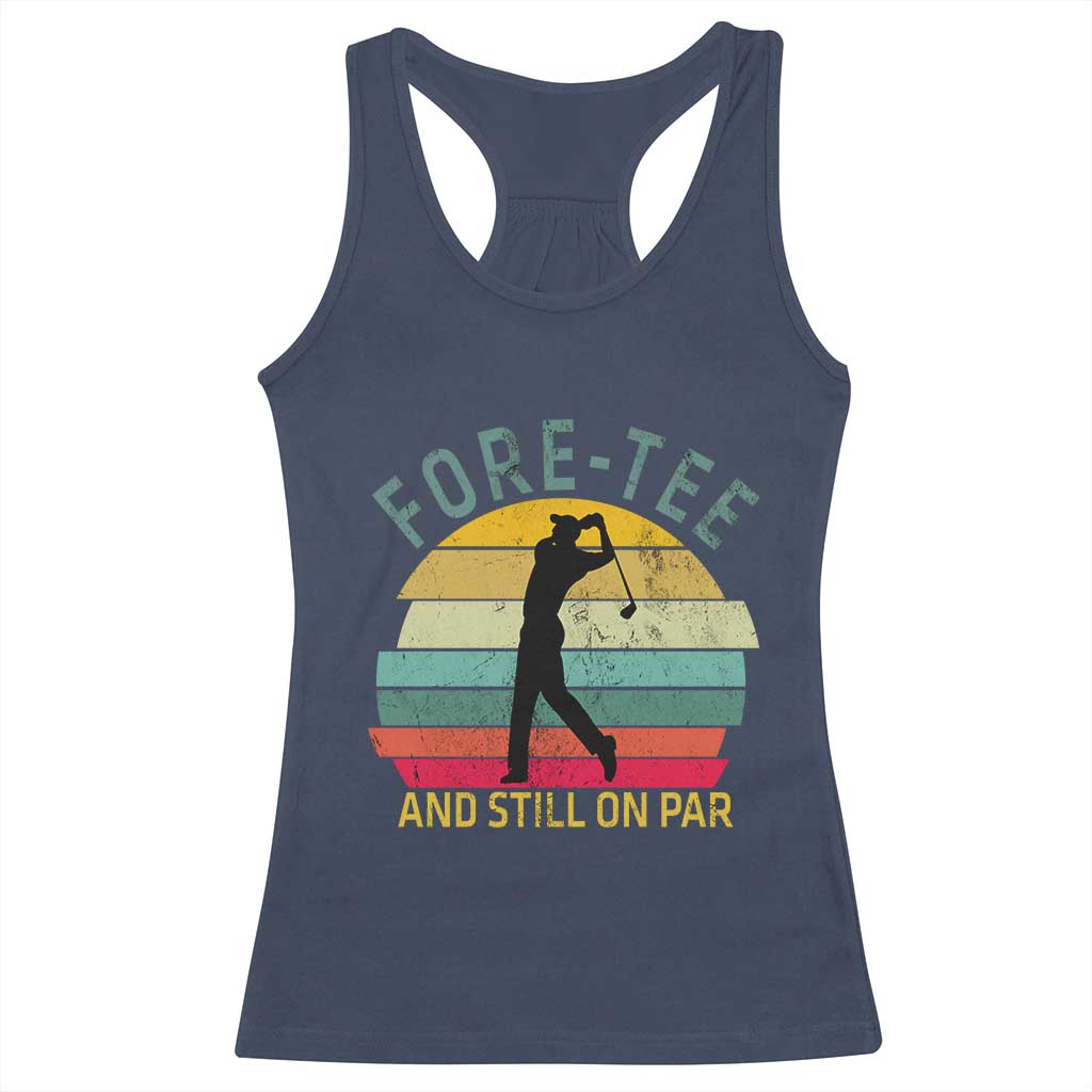 Fore-Tee And Still On Par Funny 40th Birthday Golf Racerback Tank Top Milestone Birthday Gift for Golfers Retro Sporty