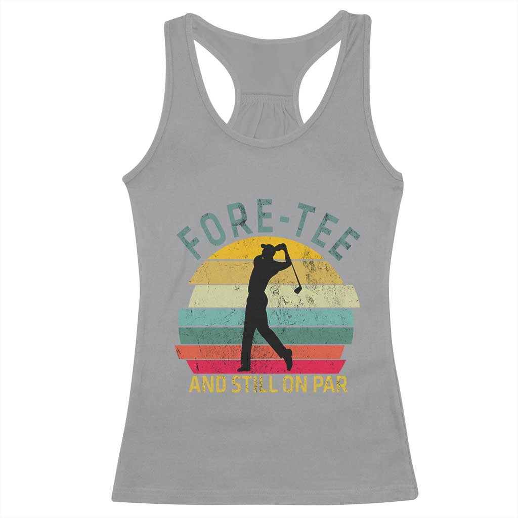 Fore-Tee And Still On Par Funny 40th Birthday Golf Racerback Tank Top Milestone Birthday Gift for Golfers Retro Sporty