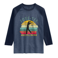 Fore-Tee And Still On Par Funny 40th Birthday Golf Raglan Shirt Milestone Birthday Gift for Golfers Retro Sporty