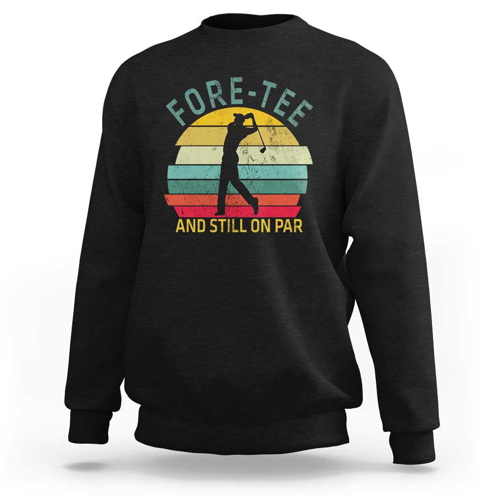Fore-Tee And Still On Par Funny 40th Birthday Golf Sweatshirt Milestone Birthday Gift for Golfers Retro Sporty