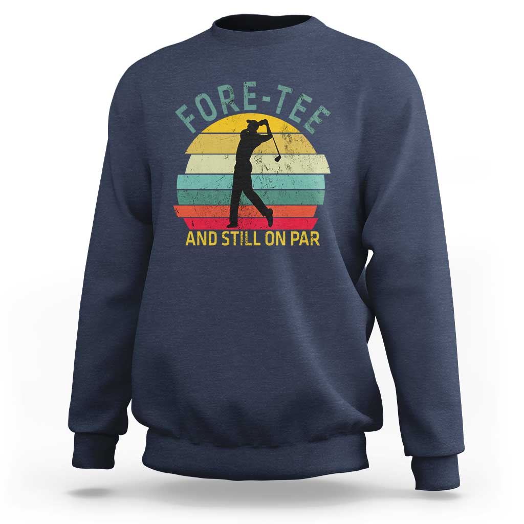 Fore-Tee And Still On Par Funny 40th Birthday Golf Sweatshirt Milestone Birthday Gift for Golfers Retro Sporty