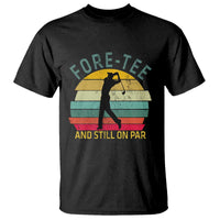 Fore-Tee And Still On Par Funny 40th Birthday Golf T Shirt Milestone Birthday Gift for Golfers Retro Sporty