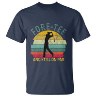 Fore-Tee And Still On Par Funny 40th Birthday Golf T Shirt Milestone Birthday Gift for Golfers Retro Sporty