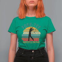 Fore-Tee And Still On Par Funny 40th Birthday Golf T Shirt For Women Milestone Birthday Gift for Golfers Retro Sporty