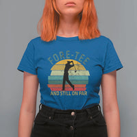 Fore-Tee And Still On Par Funny 40th Birthday Golf T Shirt For Women Milestone Birthday Gift for Golfers Retro Sporty