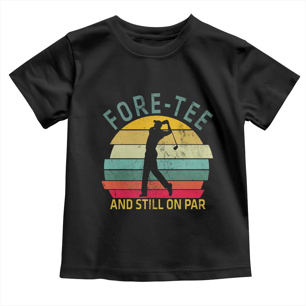 Fore-Tee And Still On Par Funny 40th Birthday Golf Toddler T Shirt Milestone Birthday Gift for Golfers Retro Sporty