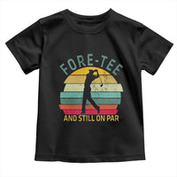 Fore-Tee And Still On Par Funny 40th Birthday Golf Toddler T Shirt Milestone Birthday Gift for Golfers Retro Sporty