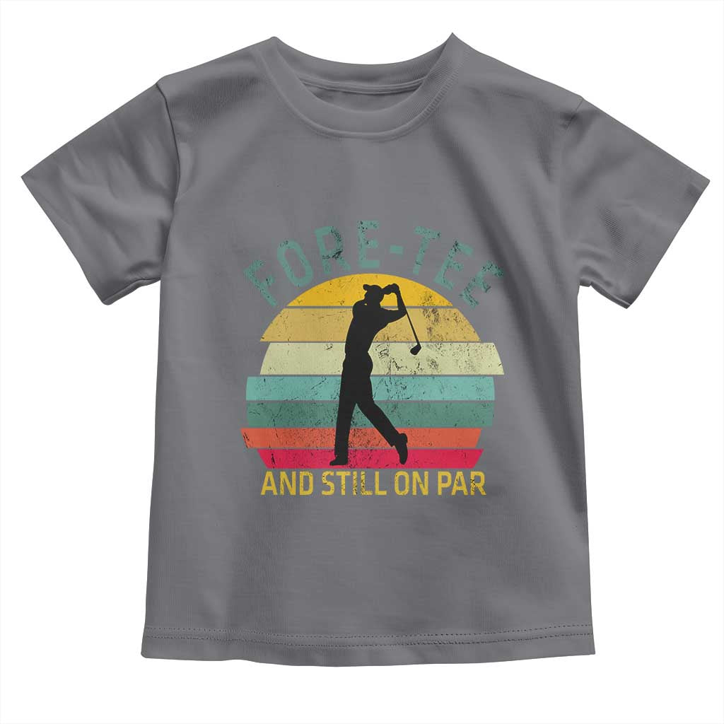 Fore-Tee And Still On Par Funny 40th Birthday Golf Toddler T Shirt Milestone Birthday Gift for Golfers Retro Sporty